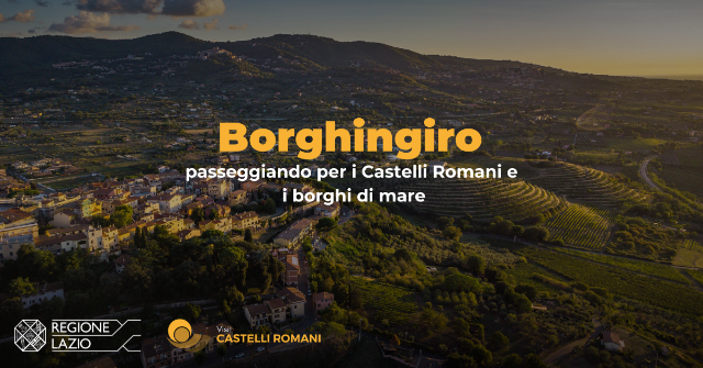 TUTTO PRONTO PER “BORGHINGIRO” Un evento, due giorni, 21 borghi e tante visite guidate per conoscere i Castelli Romani e il litorale